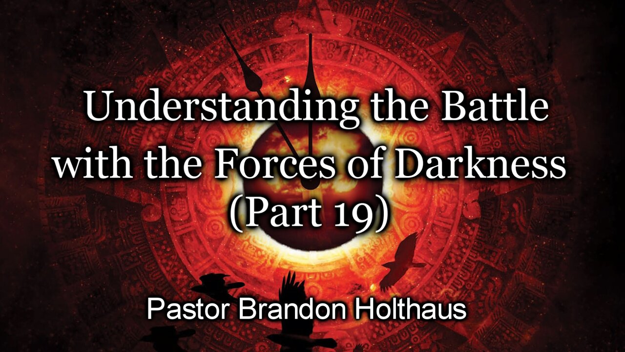 Understanding the Battle with the Forces of Darkness - Part 19