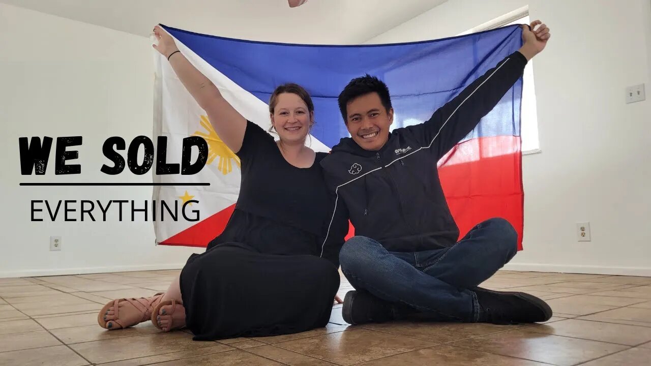 WE SOLD EVERYTHING to move to the PHILIPPINES!!