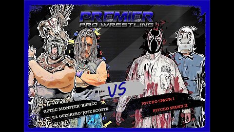 PPW #510 - 'Aztec Monster' Humec & 'El Guerrero' Jose Acosta vs Psycho Spawn I & II