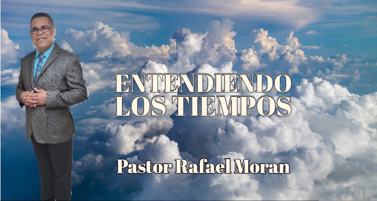 Entendiendo los tiempos || Pastor Rafael Moran