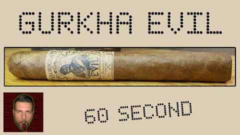 60 SECOND CIGAR REVIEW - Gurkha Evil - Should I Smoke This