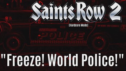 (SR2) Freeze! World Police! [Hardcore Mode]