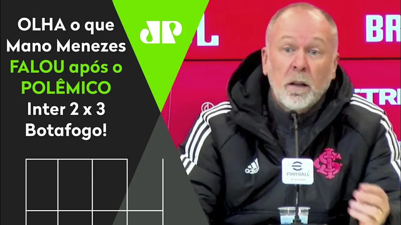 "Não é CHORO DE PERDEDOR quando..." OLHA o que Mano Menezes FALOU após Inter 2 x 3 Botafogo!