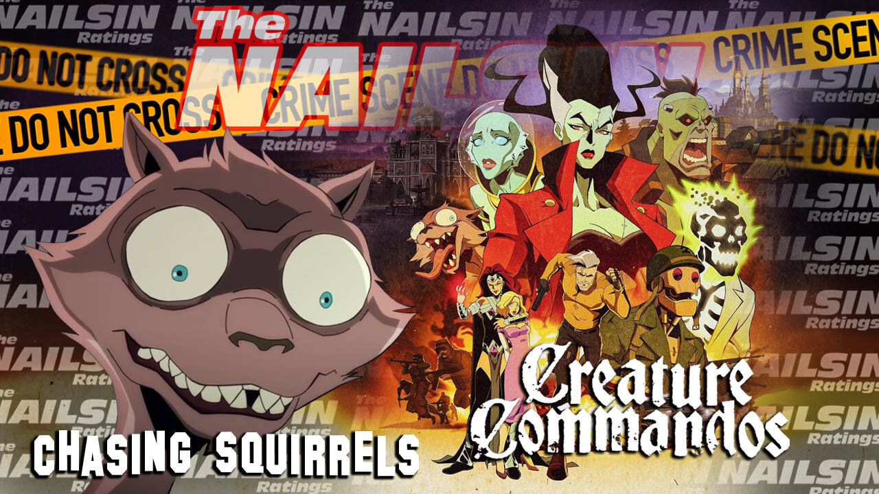 The Nailsin Ratings: Creature Commandos - Chasing Squirrels