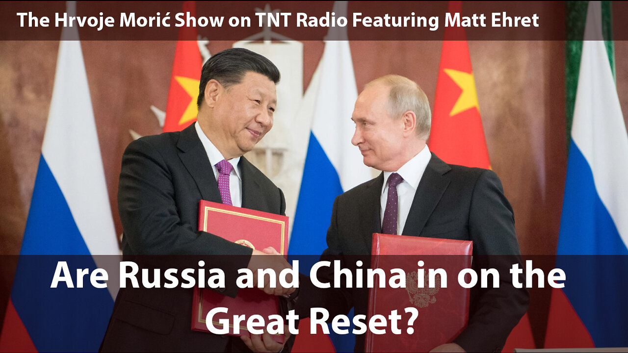 Are Russia and China in on the Great Reset? [TNT Radio featuring Matt and Hrvoje]