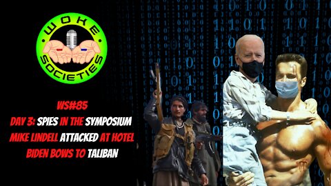 WS#85 Day3: Spies In The Symposium, Lindell Attacked At Hotel, Biden Bows To Taliban