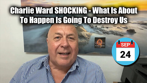 Charlie Ward SHOCKING - What Is About To Happen Is Going To Destroy Us - 9/25/24..