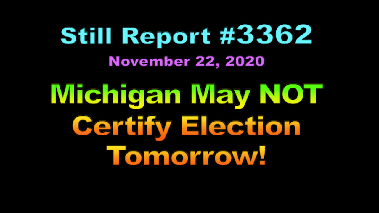 Michigan May NOT Certify Election Tomorrow, 3362