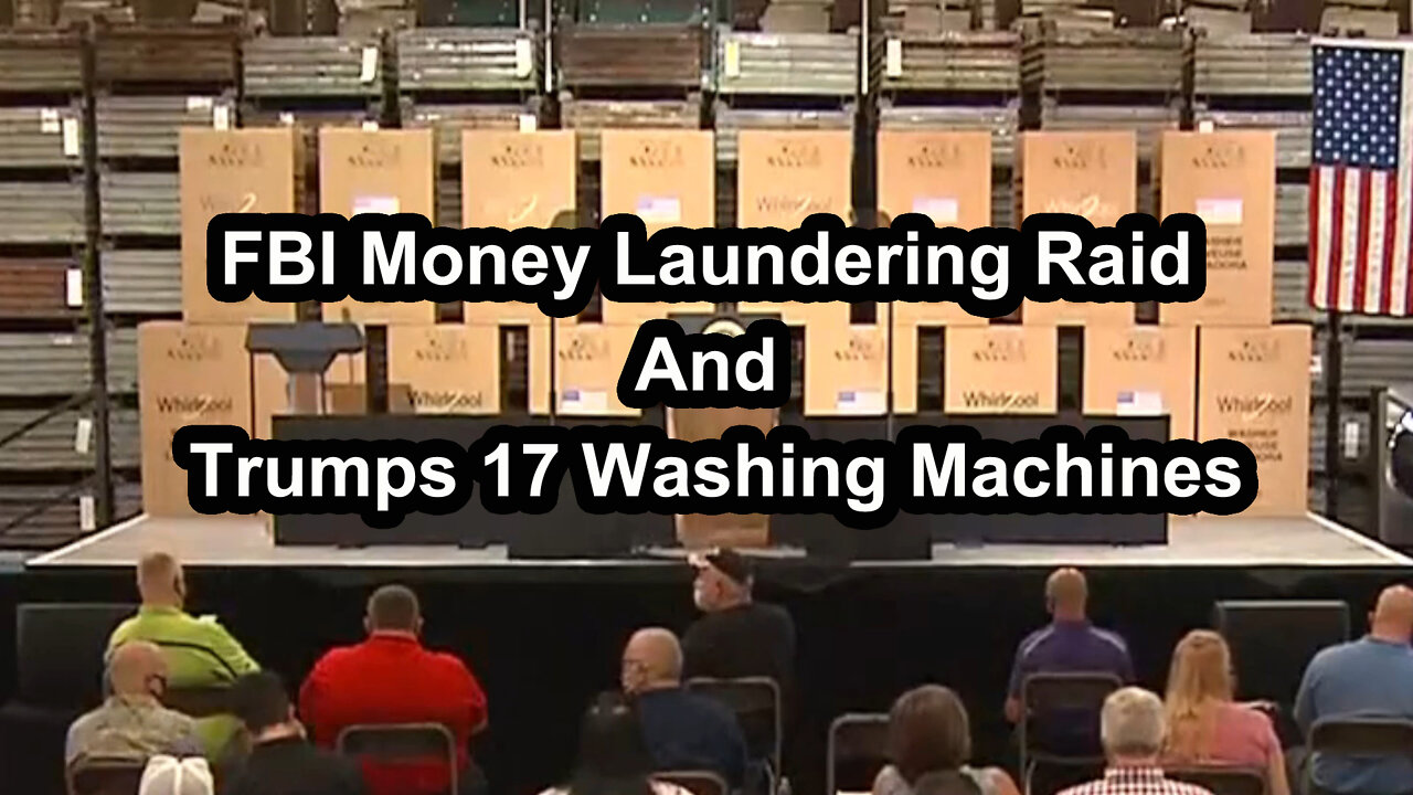 FBI Money Laundering Raid and Trumps 17 Washing Machines