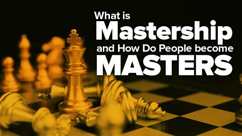 What is Mastership & How Do People Become Masters?