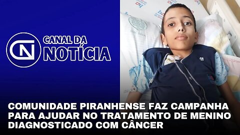 COMUNIDADE PIRANHENSE FAZ CAMPANHA PARA AJUDAR NO TRATAMENTO DE MENINO DIAGNOSTICADO COM CÂNCER