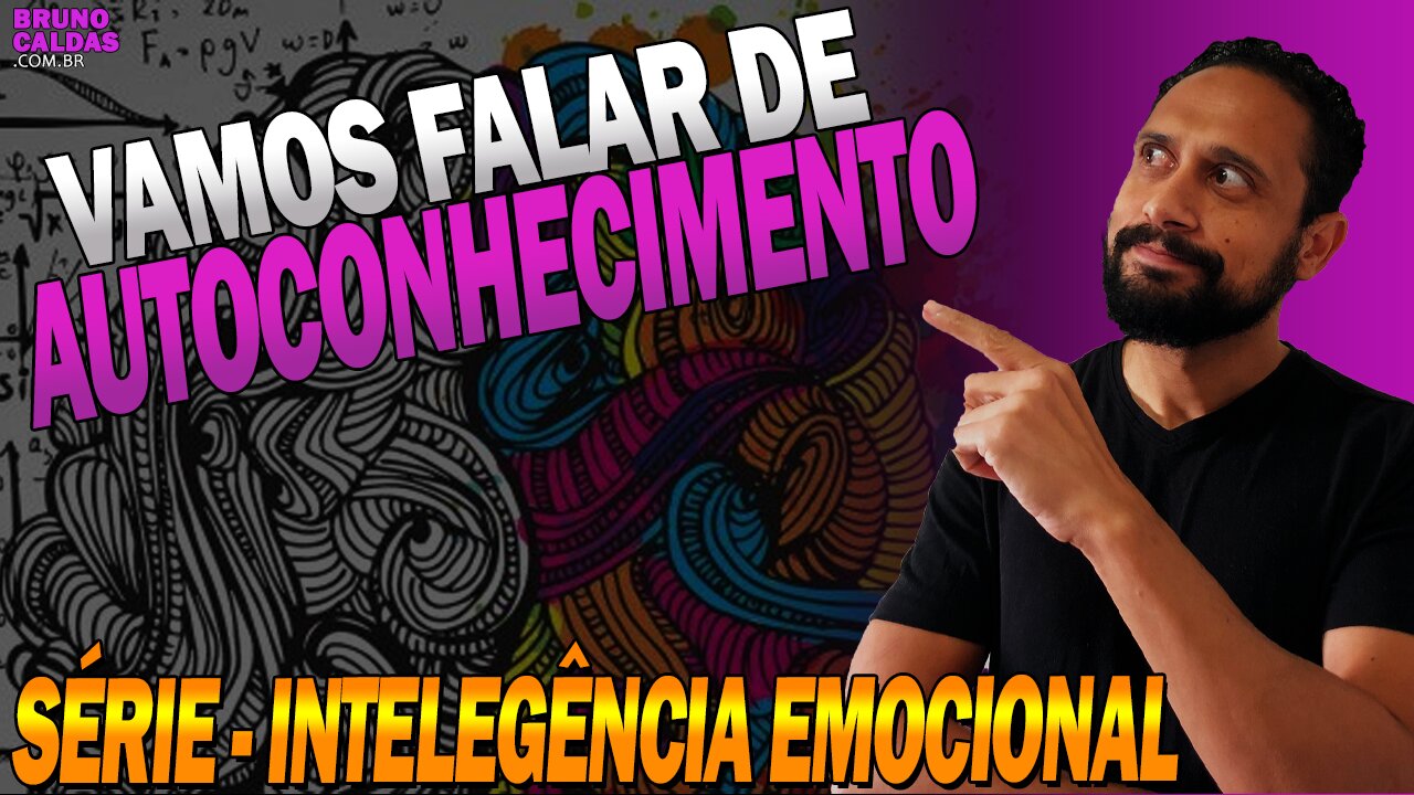 Vamos falar de Autoconhecimento – Série Inteligência Emocional ep1