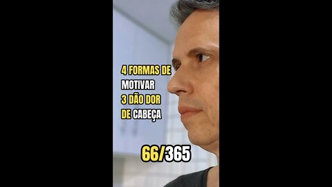 Insight 66/365 - Quatro Forças Para Motivar: Três Dão Dor De Cabeça