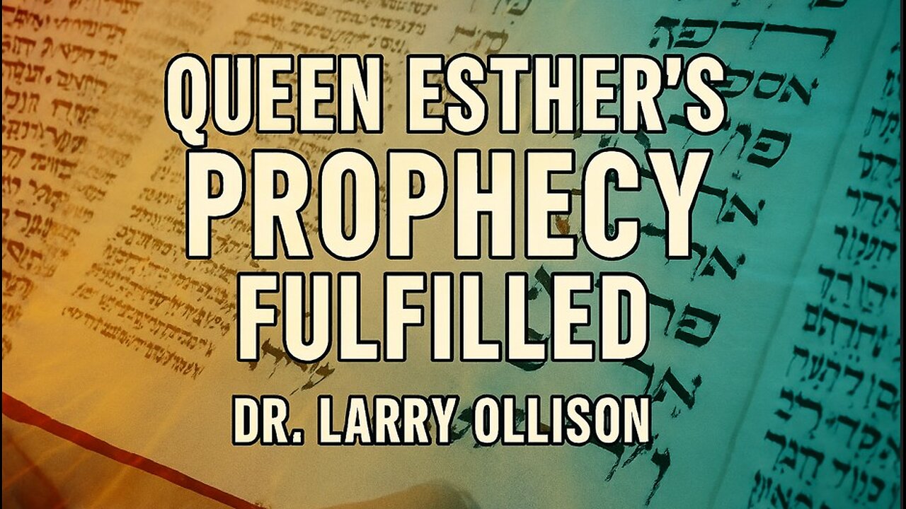 Queen Esther's Prophecy Fulfilled - Dr. Larry Ollison