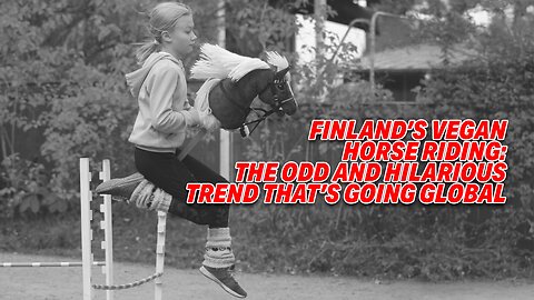 FINLAND'S VEGAN HORSE RIDING: THE ODD AND HILARIOUS TREND THAT'S GOING GLOBAL