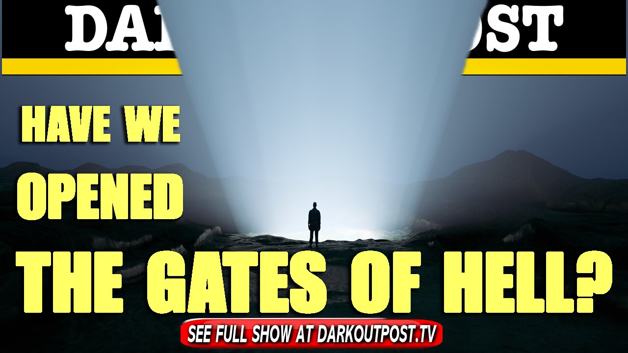 Dark Outpost 06-08-2021 Have We Opened The Gates Of Hell?