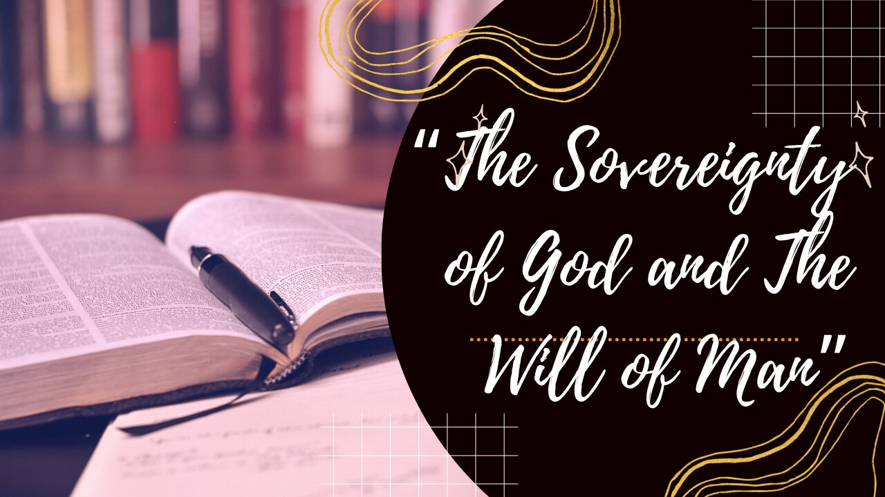 " The Sovereignty of God and the Will of Man"| Pastor Steven Woods