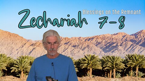 Zechariah 7-8 - Blessings on the Remnant of Israel - Steve Gregg