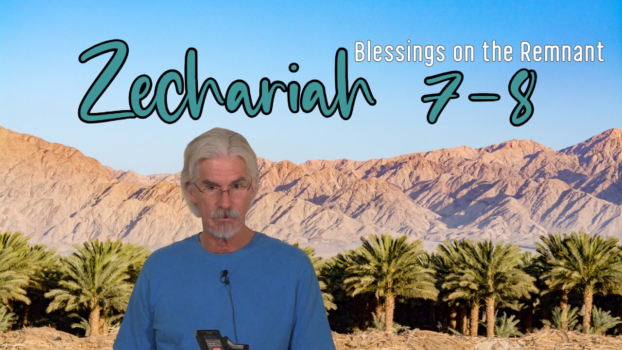 Zechariah 7-8 - Blessings on the Remnant of Israel - Steve Gregg