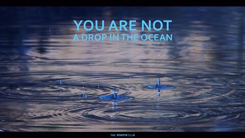 You are not a drop in the ocean