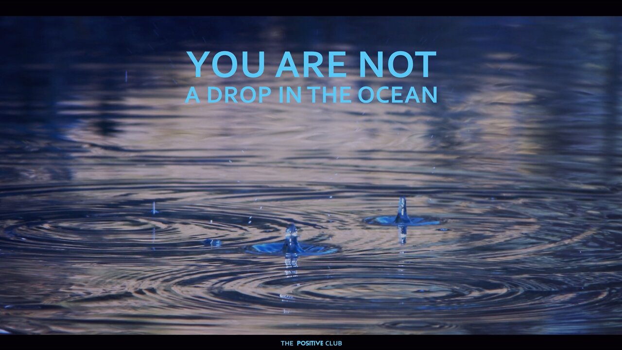 You are not a drop in the ocean