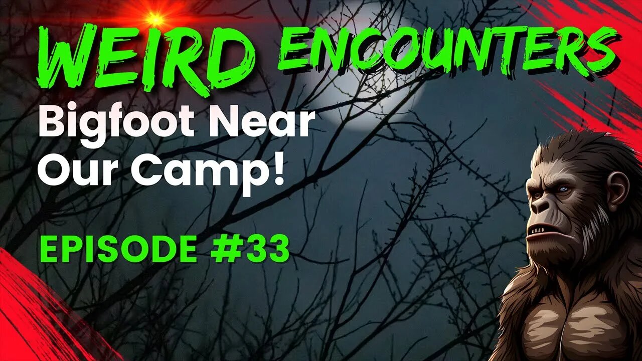 Bigfoot Near Our Camp! | Weird Encounters #33