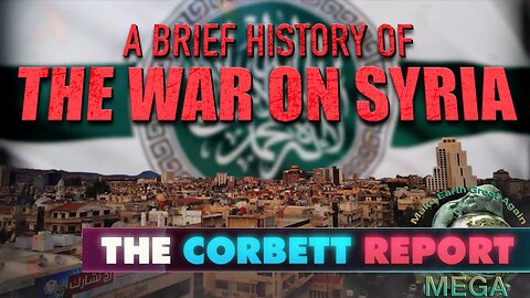 A Brief History of the War on Syria | The Corbett Report