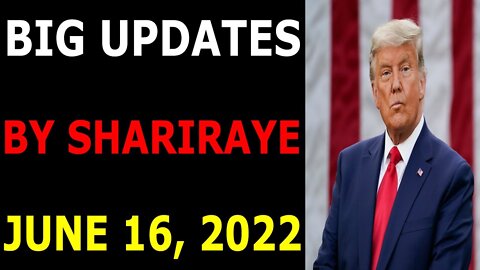 BIG UPDATES TODAY BY SHARIRAYE JUNE 16, 2022