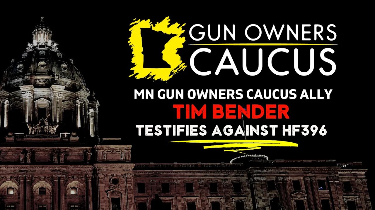 MN Gun Owners Caucus Ally Tim Bender testifies against 396 - "Safe" Storage - 2/3/23