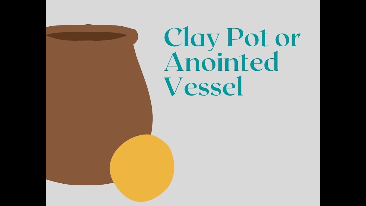 Clay Pot or Anointed Vessel