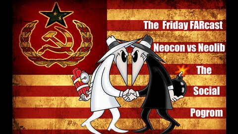 3-11-22 The Neocons vs The Neoliberals & The Social Pogromming Of America