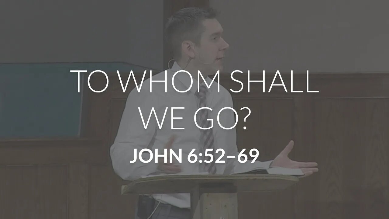 To Whom Shall We Go? (John 6:52-69)