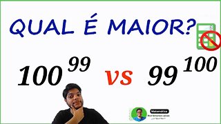 Comparando: 100^99 e 99^100, qual é maior?