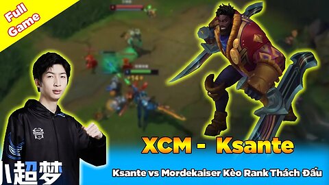 Xiao Chao Meng Giáo Án Vô Cực Ksante vs Mordekaiser Rank Thách Đấu - Epic Treasure