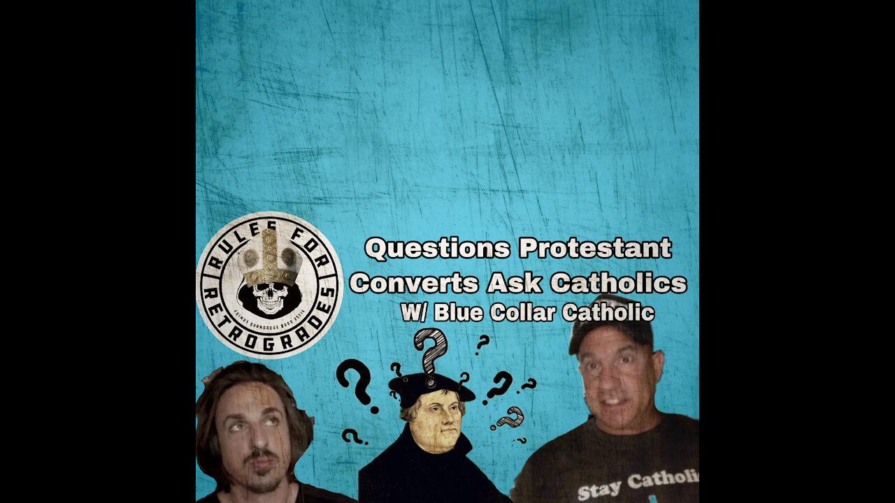 Questions Protestant Converts Ask Catholics: