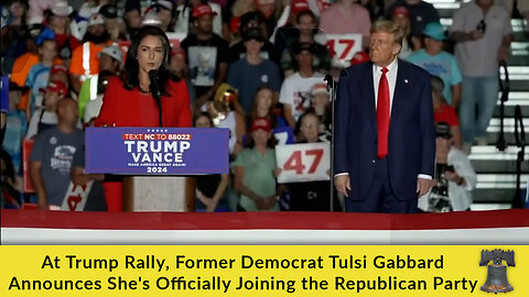 At Trump Rally, Former Democrat Tulsi Gabbard Announces She's Officially Joining the Republicans