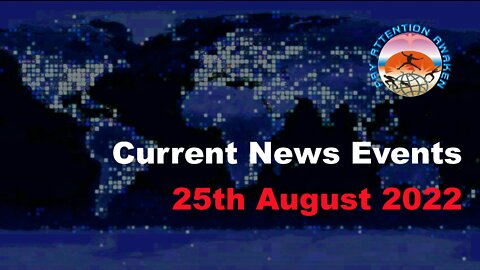 Current News Events - 25th August 2022