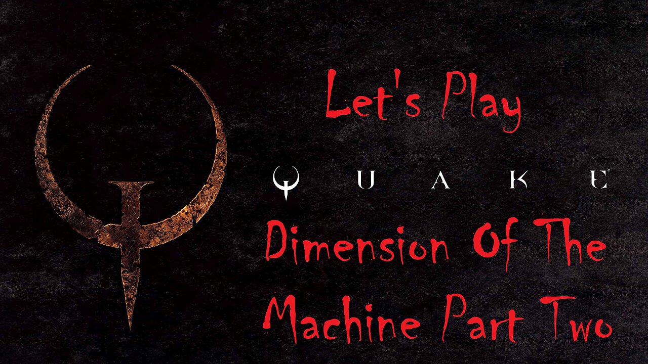 Let's Play QUAKE Dimension Of The Machine Part 2