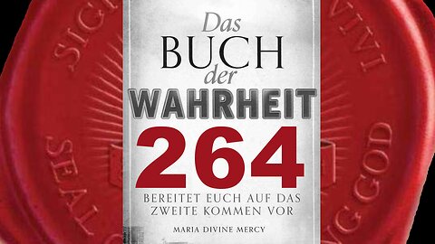 Kreuzzug des Gebets (9): Aufopferung des Leidens als ein Geschenk (Buch der Wahrheit Nr 264)