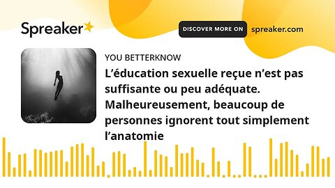 L’éducation sexuelle reçue n’est pas suffisante ou peu adéquate. Malheureusement, beaucoup de person