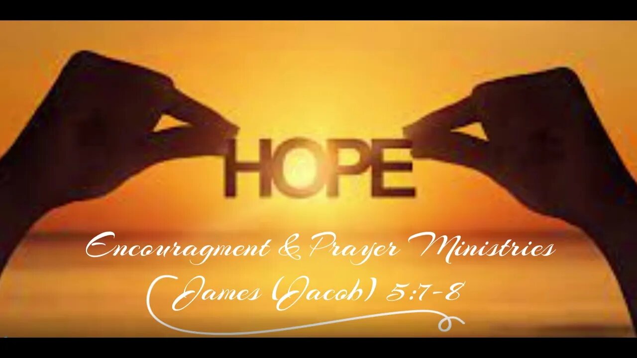 Encouragement & Prayer Ministries - James (Jacob 5:7-8