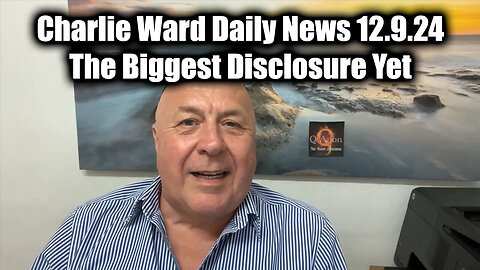 Charlie Ward Daily News 12.9.24 - The Biggest Disclosure Yet