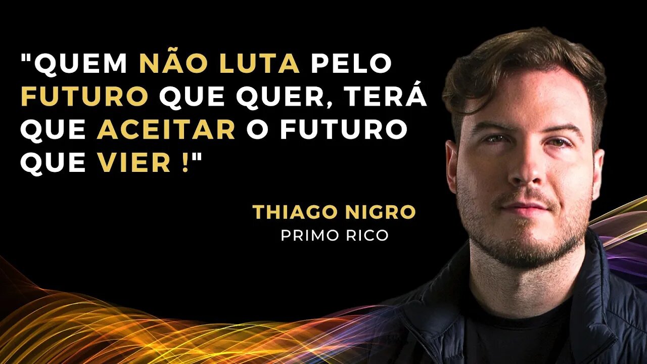 THIAGO NIGRO: LUTE PELO SEU FUTURO ! SEJA BEM SUCEDIDO ! O PRIMO RICO