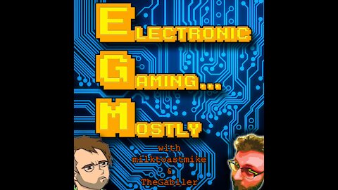 Electronic Gaming Mostly Podcast - Episode 37: Electile Dysfunction