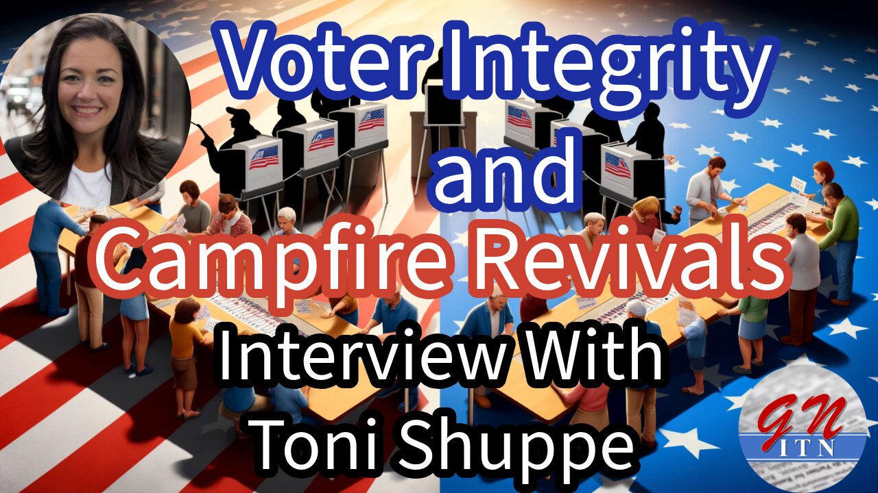 GNITN Unfiltered with Toni Shuppe: Voter Integrity and Campfire Revivals