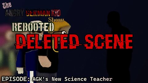 The Angry German Kid Show Rebooted Episode 1: AGK's New Science Teacher (Deleted Scene)