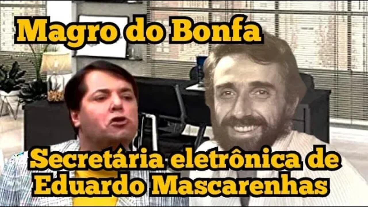 Escolinha do Professor Raimundo; Magro do Bonfa, secretária eletrônica do Eduardo Mascarenhas