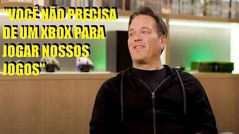 Phil Spencer: "Xbox não te força a comprar console para jogar" - SussuWorld !!