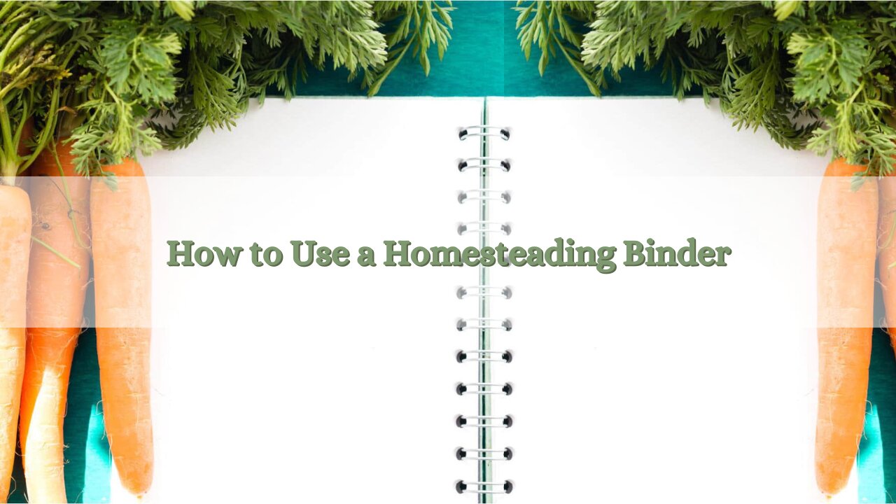 How To Use a Homesteading Binder