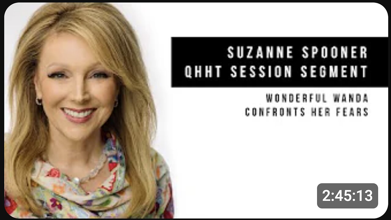 Wonderful Wanda Confronts Her Fears ~ Suzanne Spooner QHHT Session Segment